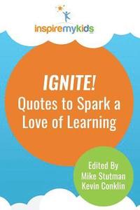 bokomslag Ignite! Quotes to Spark a Love of Learning