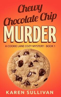Karen Sullivan - Chewy Chocolate Chip Murder: A Cookie Lane Cozy Mystery-Book 1, Häftad