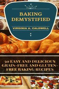 bokomslag Baking Demystified: 50 Easy And Delicious Grain-Free And Gluten-Free Baking Recipes