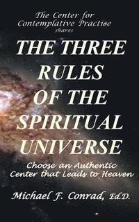 bokomslag The Three Rules of the Spiritual Universe: Choose an Authentic Center That Leads to Heaven