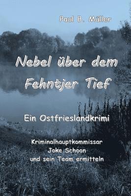 Paul B. Muller - Nebel über dem Fehntjer Tief: Ein Ostfrieslandkrimi, Häftad