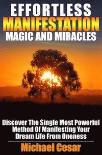 bokomslag Effortless Manifestation Magic And Miracles: Effortless Manifestation Magic And Miracles