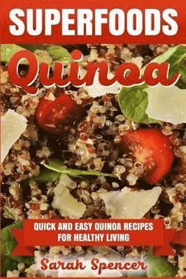 bokomslag Superfoods Quinoa - Quick and Easy Quinoa Recipes for Healthy Living