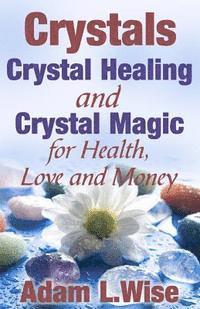 bokomslag Crystals: Crystal Healing and Crystal Magic for Health, Love and Money