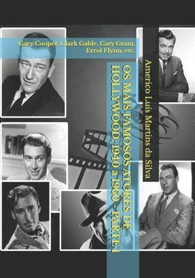 Os Mais Famosos Atores de Hollywood: 1940 a 1960 - Parte 1: Gary Cooper, Clark Gable, Cary Grant, Errol Flynn, etc. 1