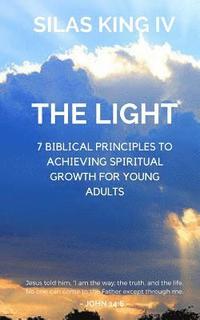 bokomslag The Light: 7 Biblical Principles to Achieving Spiritual Growth for Young Adults