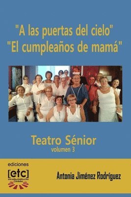bokomslag "A las puertas del cielo" y "El cumpleaños de mamá": Obras de teatro escritas para ser representadas por personas mayores de edad avanzada. Humor y te
