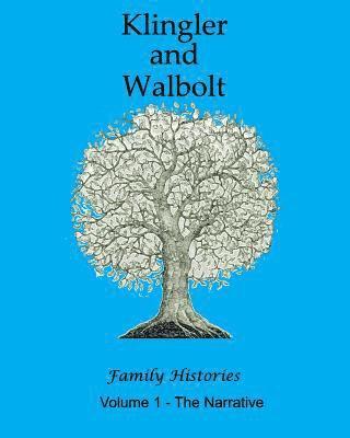 The Klingler and Walbolt Family Histories: The Narrative 1