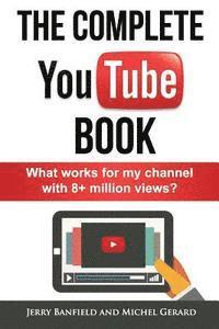 bokomslag The Complete YouTube Book: What Works for My Channel with 8+ Million Views?
