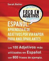 Espanol: Aprendizaje De Adjetivos por Via Rapida para Angloparlantes: Los 100 adjetivos mas usados en espanol con 800 frases de 1
