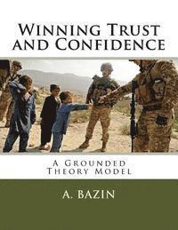 A. Bazin - Winning Trust and Confidence: A Grounded Theory Model, Häftad