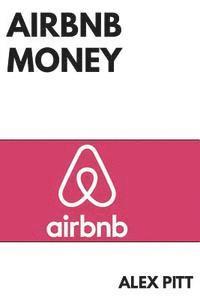 bokomslag Airbnb money: Secrets, practical tips, how to get started, making a career, simple steps and how to succeed and make bank
