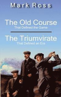 bokomslag The Old Course / The Triumvirate: That Defined the Game / That Defined an Era