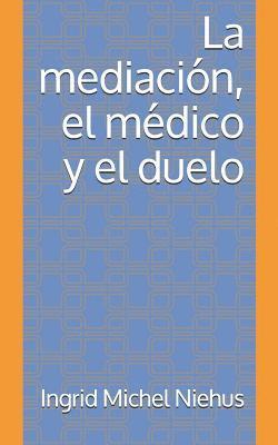 bokomslag La mediacion, el medico y el duelo