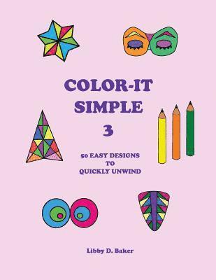 Libby D. Baker - Color-It Simple 3: 50 Easy Designs to Quickly Unwind, Häftad