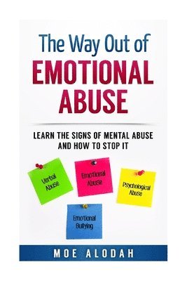 The Way Out Of Emotional Abuse: Learn the Signs of Mental Abuse and How to Stop It! 1