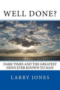 bokomslag Well Done?: Dark Times and the Greatest News Ever Known to Man
