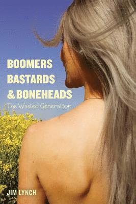 Boomers, Bastards & Boneheads: The Wasted Generation 1