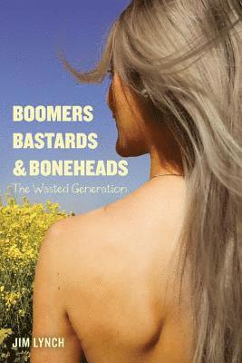 Jim Lynch - Boomers, Bastards & Boneheads: The Wasted Generation, Häftad