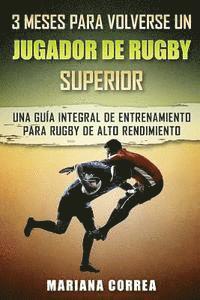 bokomslag 3 MESES PARA VOLVERSE Un JUGADOR DE RUGBY SUPERIOR: UNA GUIA INTEGRAL DE ENTRENAMIENTO PARA RUGBY De ALTO RENDIMIENTO