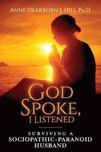 bokomslag God Spoke, I Listened: Surviving A Sociopathic-Paranoid Husband