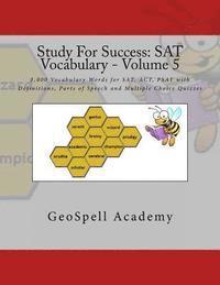 Study For Success: SAT Vocabulary - Volume 5: 1,000 Vocabulary Words for SAT, ACT, PSAT with Definitions, Parts of Speech and Multiple Choice Quizzes