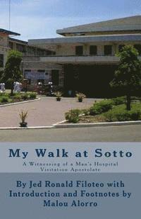bokomslag My Walk at Sotto by Jed Ronald Filoteo with Malou Alorro: A Witnessing of a Man's Hospital Visitation Apostolate