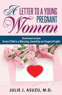 bokomslag A Letter To A Young Pregnant Woman: Shortened Version, Every Child is a Blessing