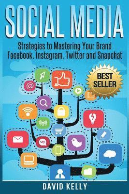 David Kelly - Social Media: Strategies To Mastering Your Brand- Facebook, Instagram, Twitter and Snapchat, Häftad