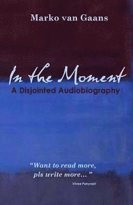 In the Moment: A Disjointed Audiobiography 1