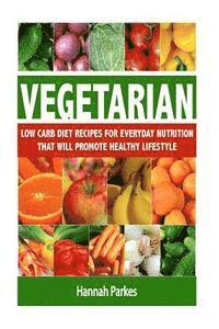 bokomslag Vegetarian: Low Carb Diet Recipes for Everyday Nutrition That Will Promote Healthy Lifestyle