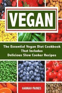 bokomslag Vegan: The Essential Vegan Diet Cookbook That Includes Delicious Slow Cooker Recipes