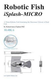 bokomslag Robotic Fish iSplash-MICRO: A 50mm Robotic Fish Generating the Maximum Velocity of Real Fish