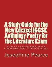 bokomslag A Study Guide for the New Edexcel IGCSE Anthology Poetry for the Literature Exam: A Line by Line Analysis of all the Poems with Exam Tips for Sucess