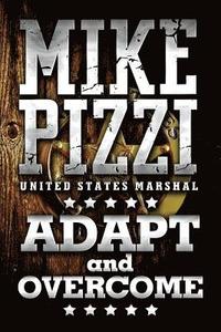 bokomslag Mike Pizzi U.S. Marshal Adapt and Overcome