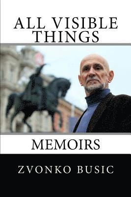 All Visible Things: Memoirs 1