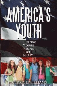 bokomslag America's Youth: H.elping Y.oung P.eople E.xcel NOW!!!