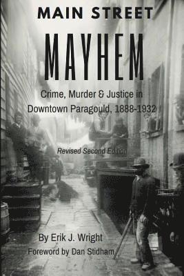 Main Street Mayhem: Crime, Murder & Justice in Downtown Paragould, 1888-1932 1