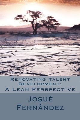 bokomslag Renovating Talent Development: A Lean Perspective: Overcoming Traditional Barriers with 21st Century Thinking