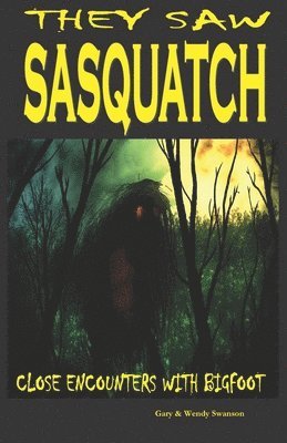 They Saw Sasquatch: Close Encounters With Bigfoot 1