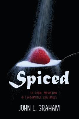 bokomslag Spiced: The Global Marketing of Psychoactive Substances