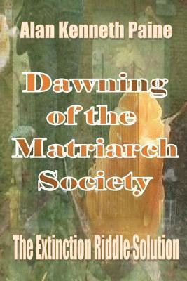 bokomslag Dawning of the Matriarch Society: The Extinction Riddle Solution