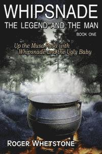 bokomslag Whipsnade: The Legend and The Man: Book One: Up the Musa Pusa with Whipsnade and the Ugly Baby