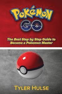 bokomslag Pokemon Go: The best Step by Step Guide to become a Pokemon Master: (Tips, Tricks, Walkthrough, Strategies, secrets, tips)