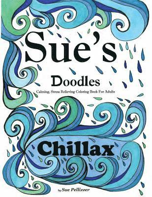 Sue's Doodles ............CHILLAX: Calming, Stress reducing Coloring Book for Adults 1