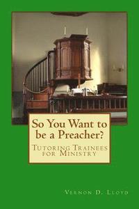 bokomslag So You Want to be a Preacher?: Tutoring and Training Tips for Ministers