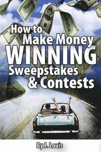 J. Louis - How to Make Money Winning Sweepstakes and Contests, Häftad
