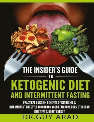 bokomslag The Insider's Guide to Ketogenic Diet and Intermittent Fasting: Practical Guide on Benefits of Ketogenic and Intermittent Lifestyle to Biohack Your Le