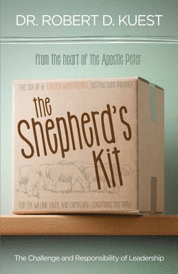 Robert D. Kuest - The Shepherd's Kit: The Challenge and Responsibility of Leadership, Häftad