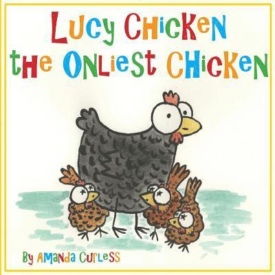 Amanda Curless - Lucy Chicken the Onliest Chicken, Häftad